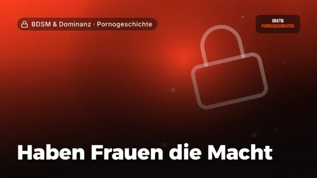 Pornogeschichte „Haben Frauen die Macht“ – Thema BDSM & Dominanz